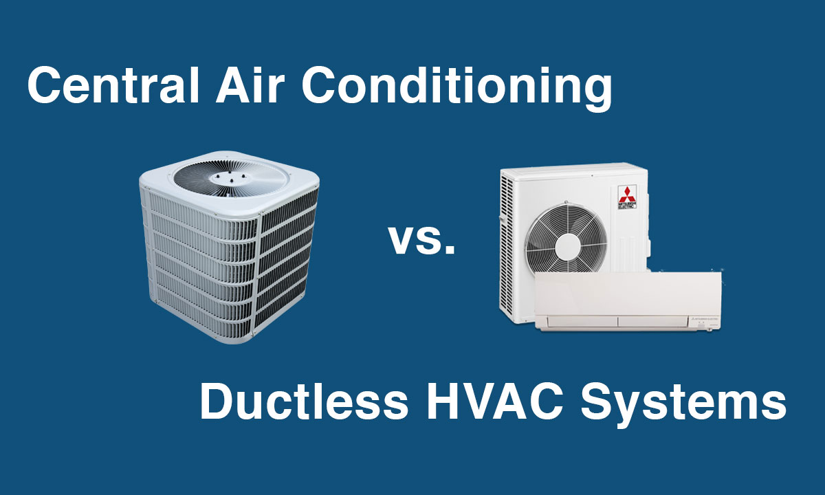 What’s the difference between ductless Air Conditioning vs Central Air